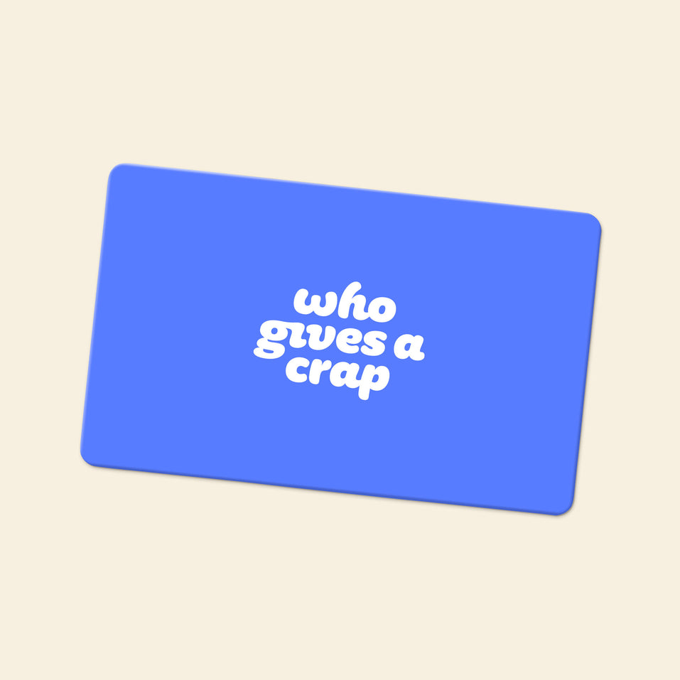 Who Gives A Crap give the gift of sustainable choice with a gift card